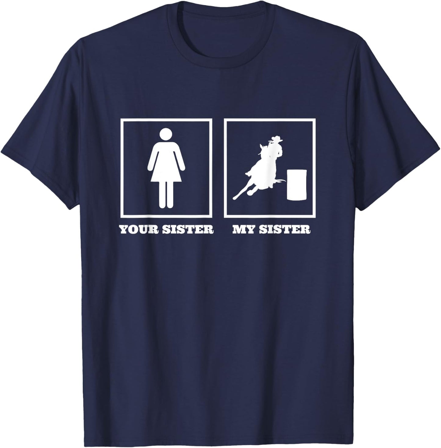 Your Sister My Sister Barrel Racer Rodeo Barrel Racing T-Shirt - T-Shirt | Navy