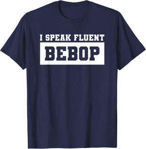 I Speak Fluent Bebop Music Lover For A Musician T-Shirt - T-Shirt | Navy