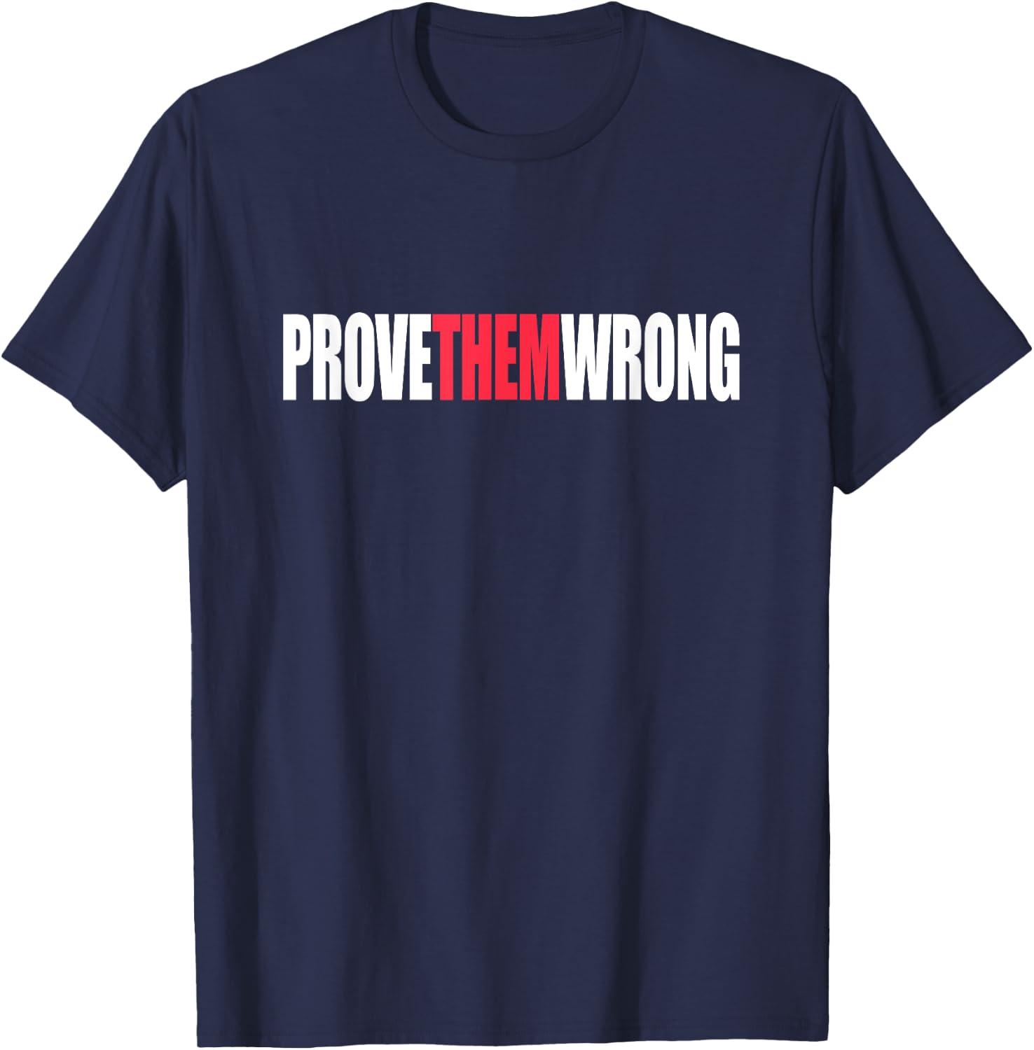 Prove Them Wrong Inspirational Saying Motivational Workout T-Shirt - T-Shirt | Navy