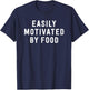 Easily Motivated By Food - Funny Foodie Saying T-Shirt - T-Shirt | Navy