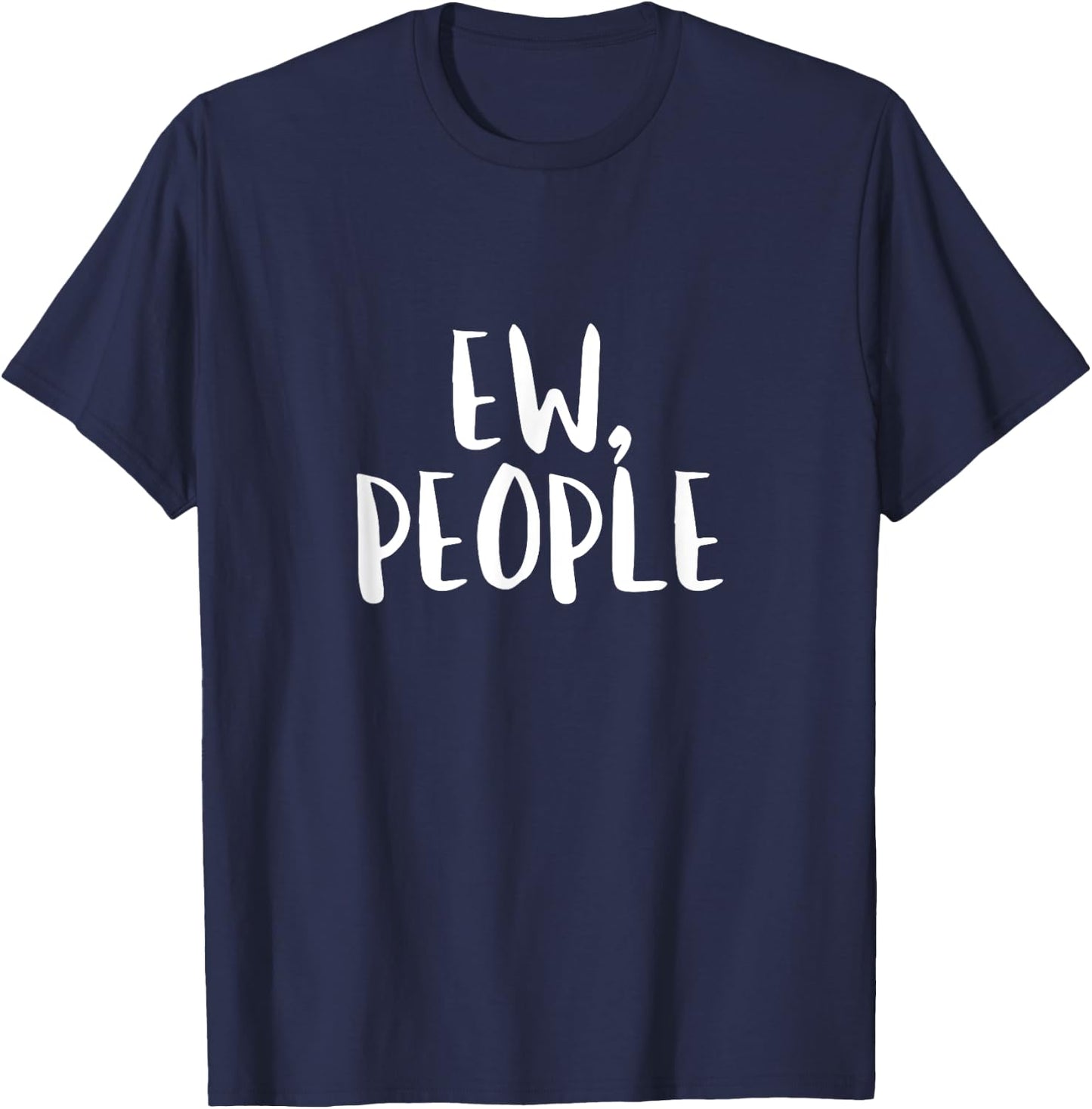 Ew People T Shirt Eww Funny Introvert Birthday Gift T-Shirt - T-Shirt | Navy