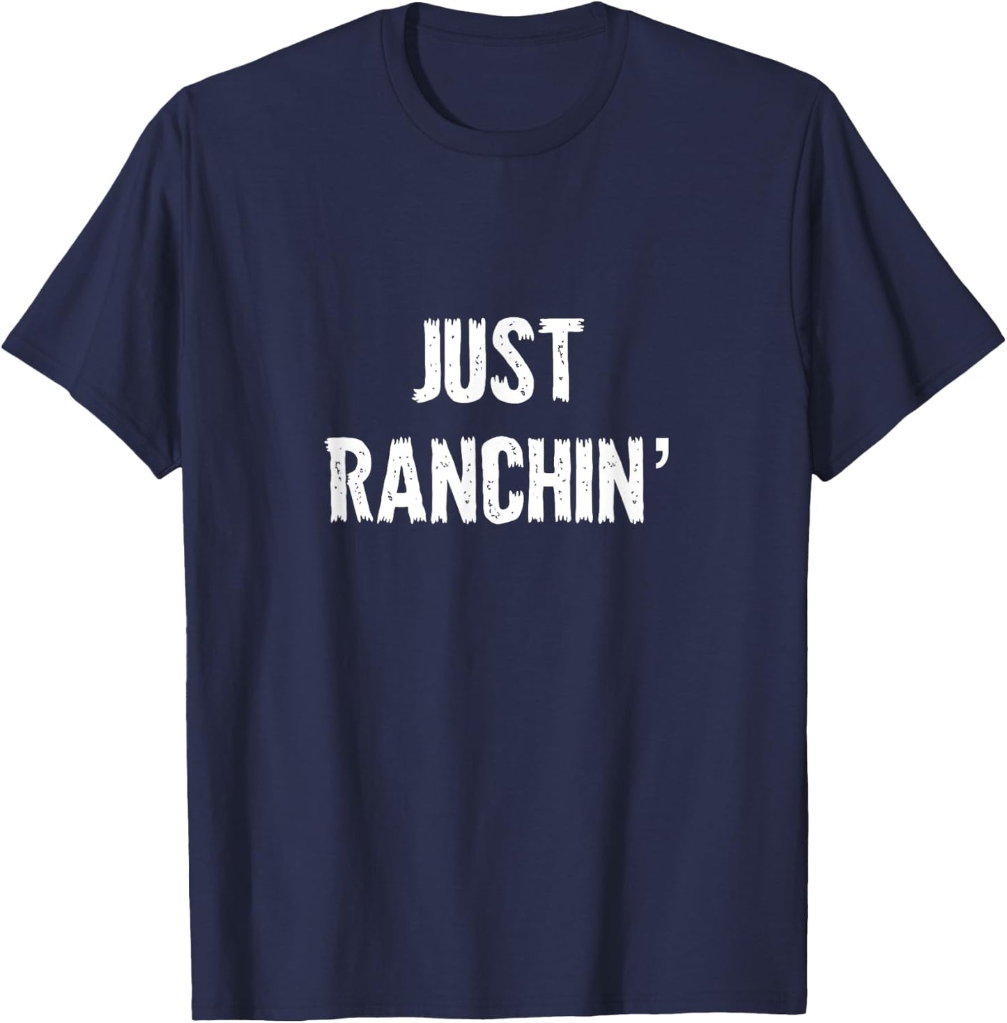 Just Ranchin' Farmer Cowboy Horse Cow Rodeo Lover T-Shirt - T-Shirt | Navy