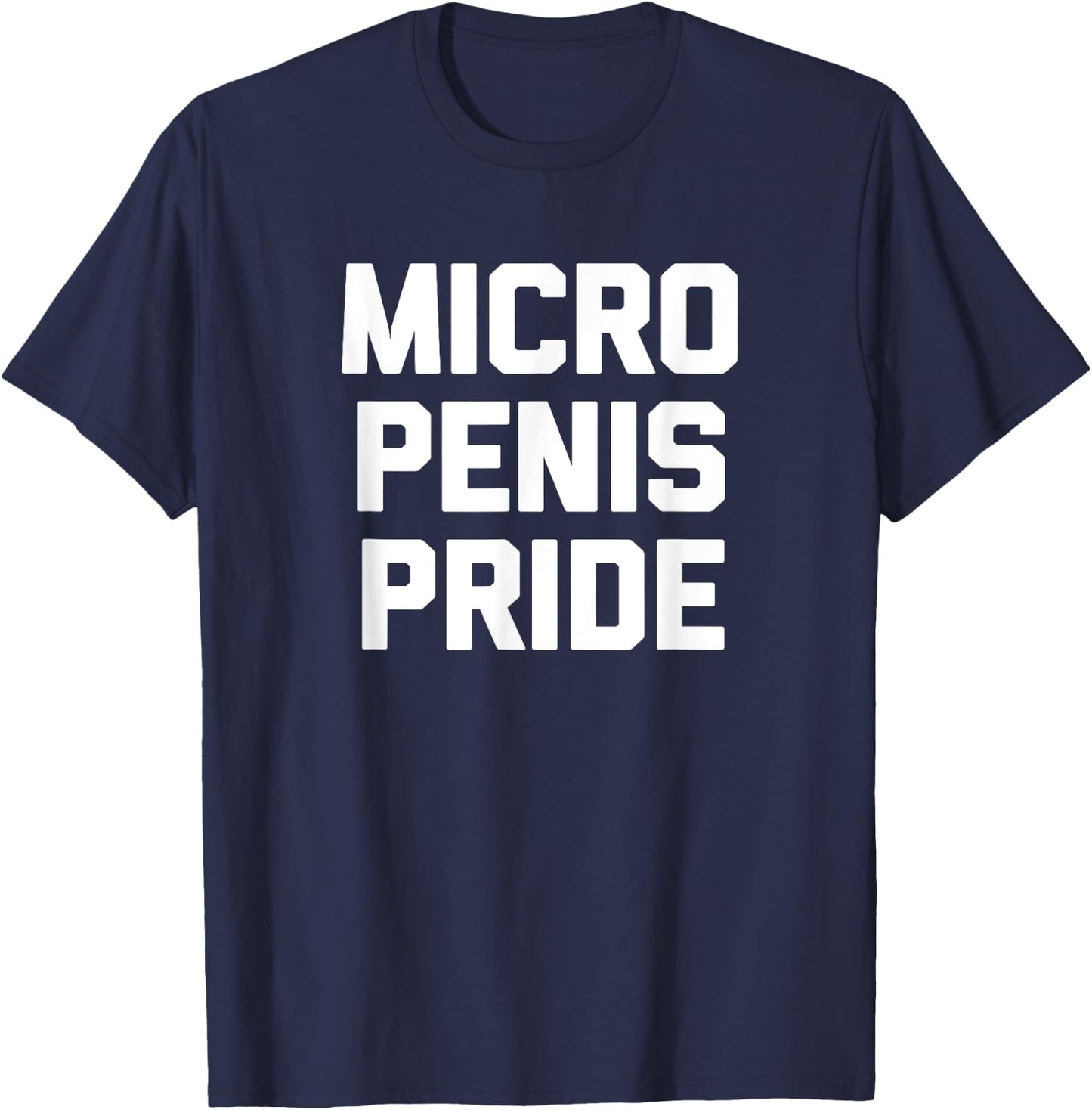 Micro Penis Pride funny saying sarcastic novelty men T-Shirt - T-Shirt | Navy