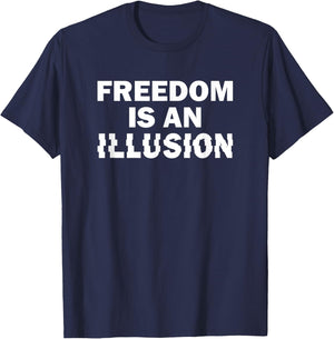 Freedom Is an Illusion. Conspiracy Pun T-Shirt - T-Shirt | Navy