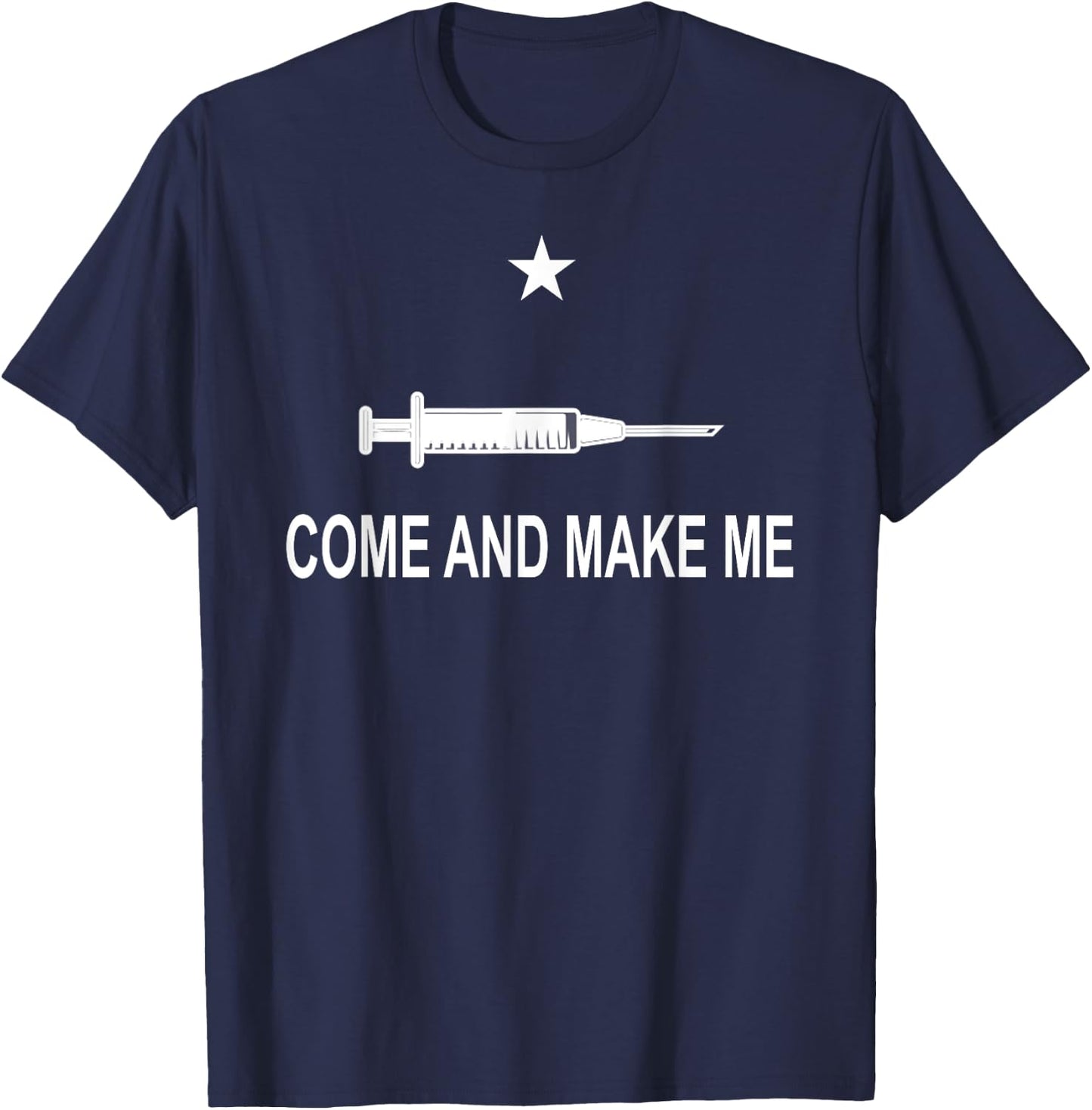 Funny Anti Vaccine Mandate Come And Make Me No Forced Vax T-Shirt - T-Shirt | Navy