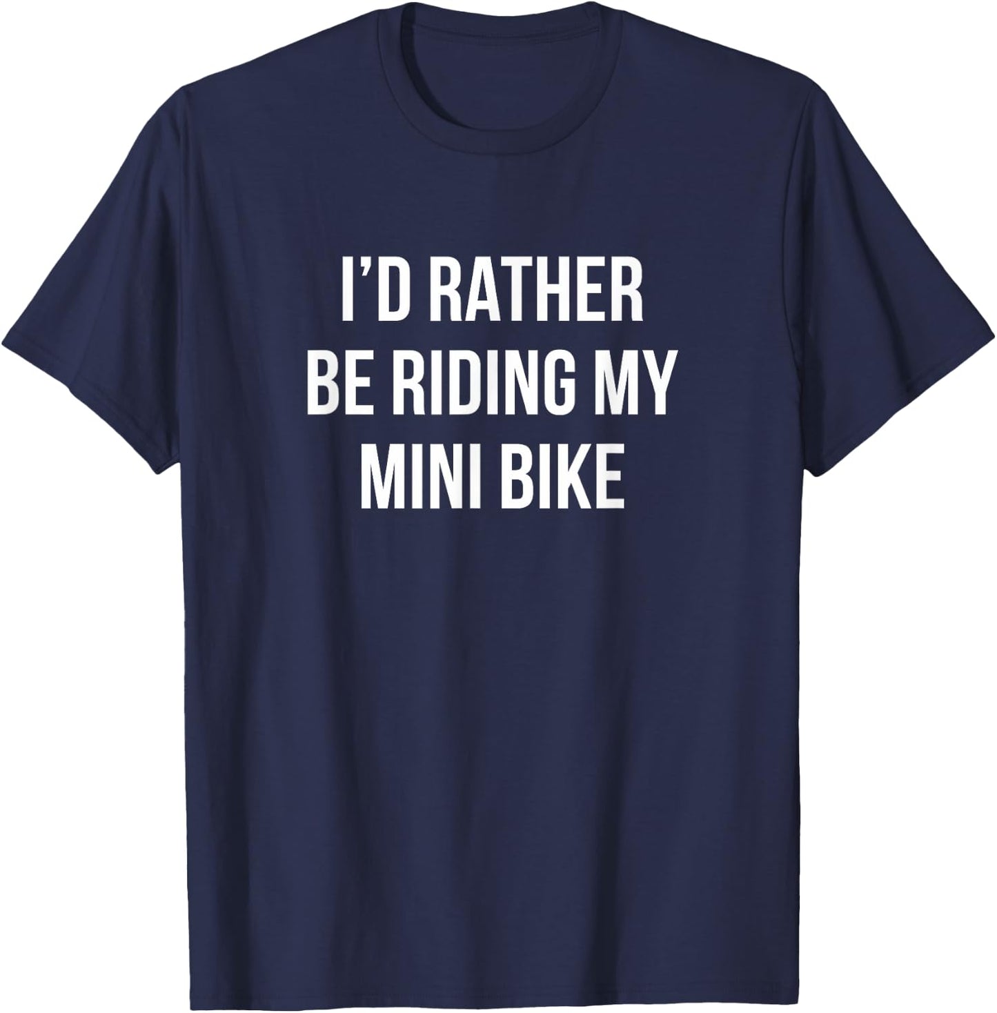 I'd Rather Be Riding My Mini Bike T-Shirt - T-Shirt | Navy