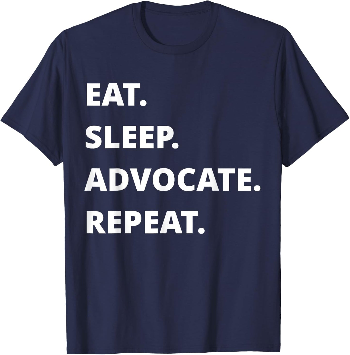 Eat Sleep Advocate Repeat T-Shirt - T-Shirt | Navy