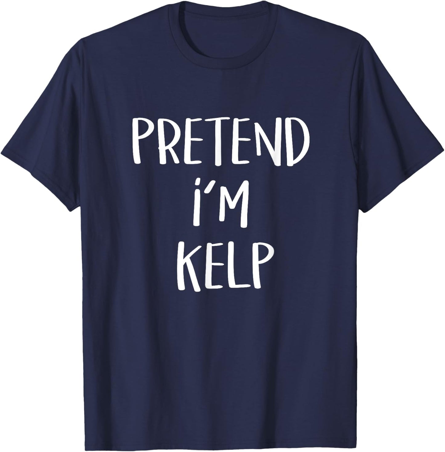 Pretend I'm Kelp Costume Funny Seaweed Halloween Party Kelp T-Shirt - T-Shirt | Navy