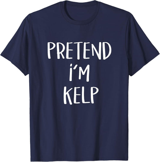 Pretend I'm Kelp Costume Funny Seaweed Halloween Party Kelp T-Shirt - T-Shirt | Navy