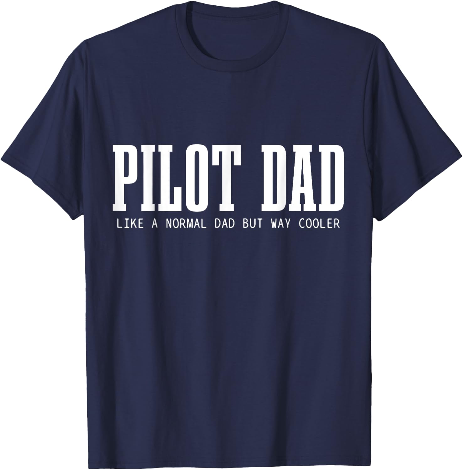 Pilot Dad Like A Normal Dad But Cooler Funny Airplane Pilot T-Shirt - T-Shirt | Navy
