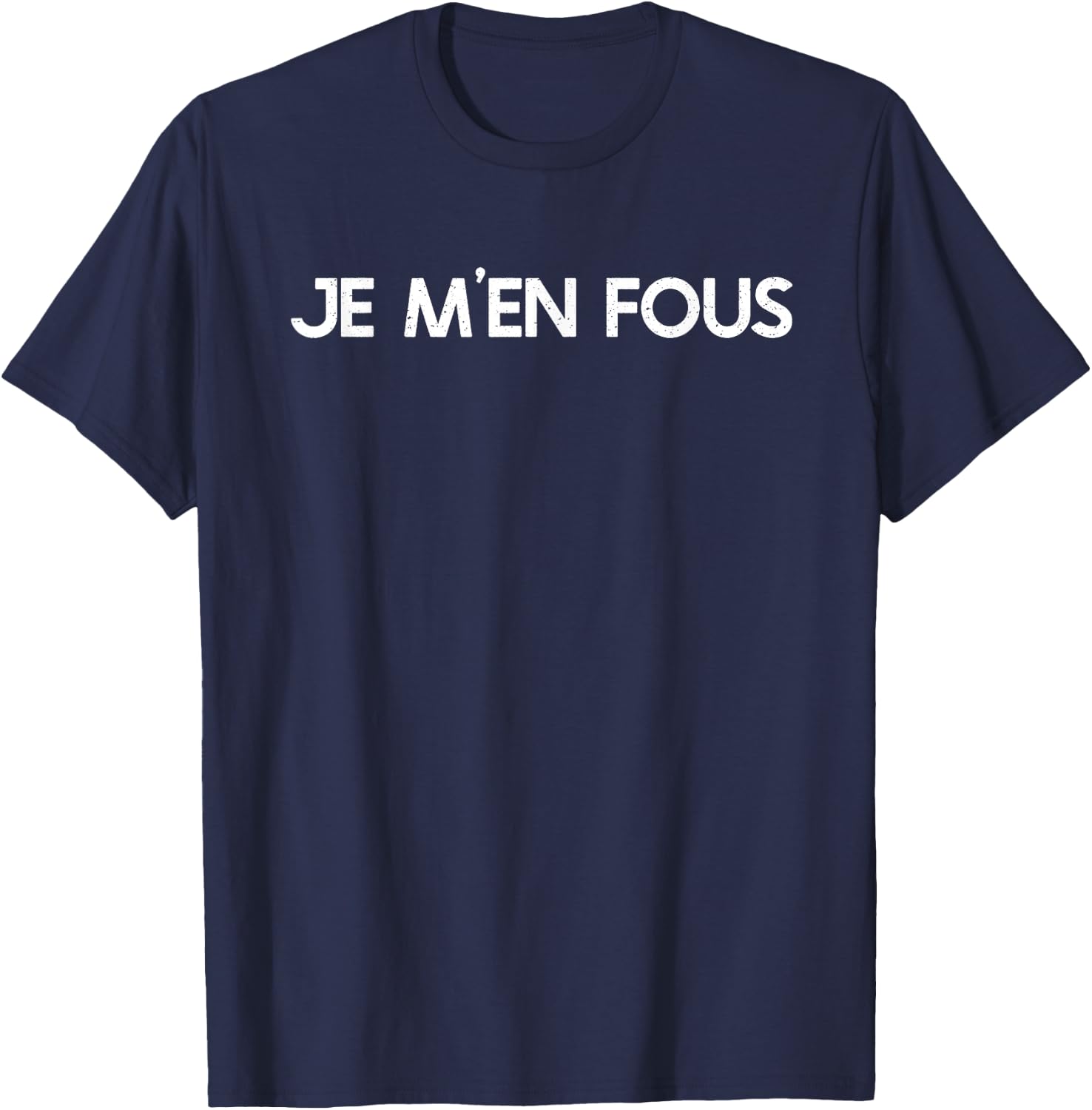 Je M'en Fous Indifferent Apathique Disinteré T-Shirt - T-Shirt | Navy