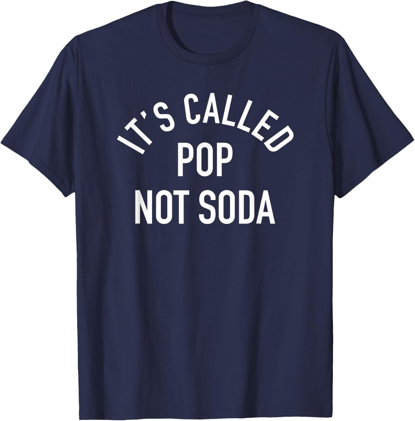 Its Called Pop Not Soda - Funny Slogan T-Shirt - T-Shirt | Navy