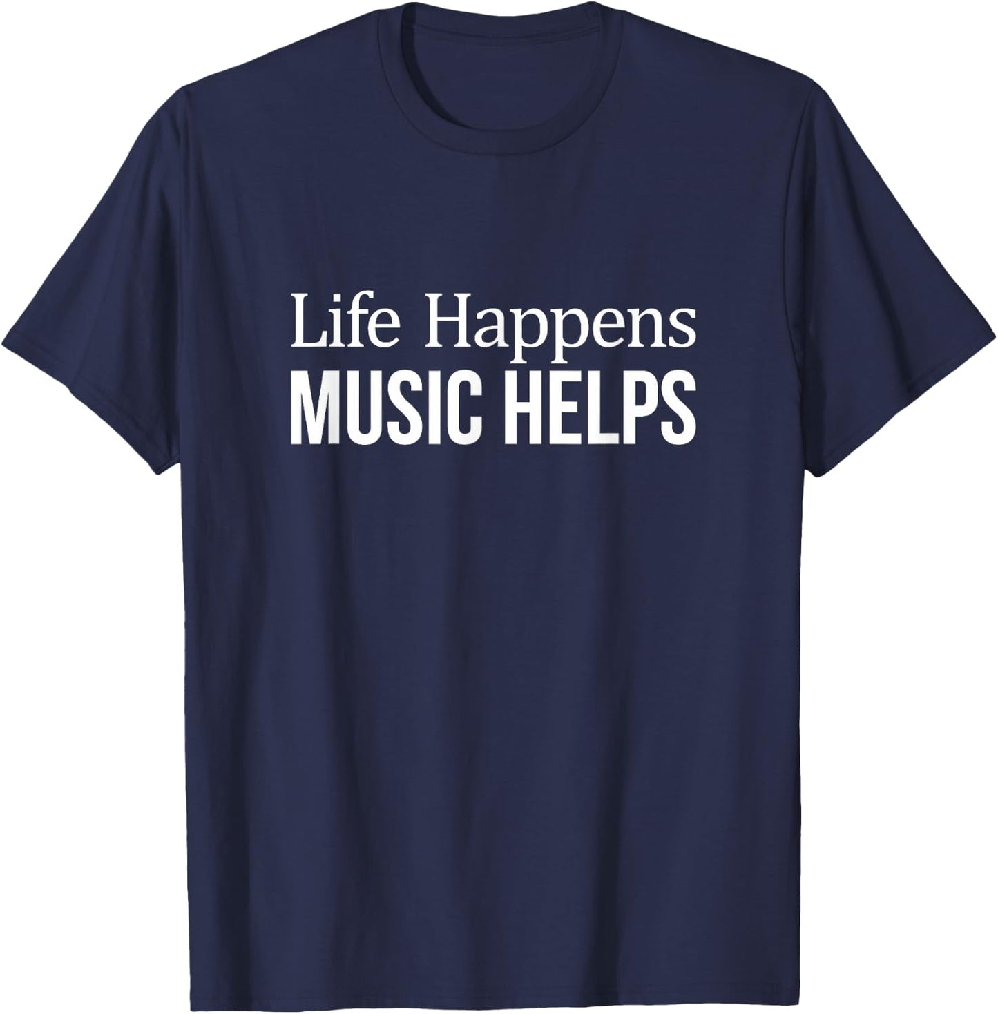 Life Happens - Music Helps T-Shirt - T-Shirt | Navy