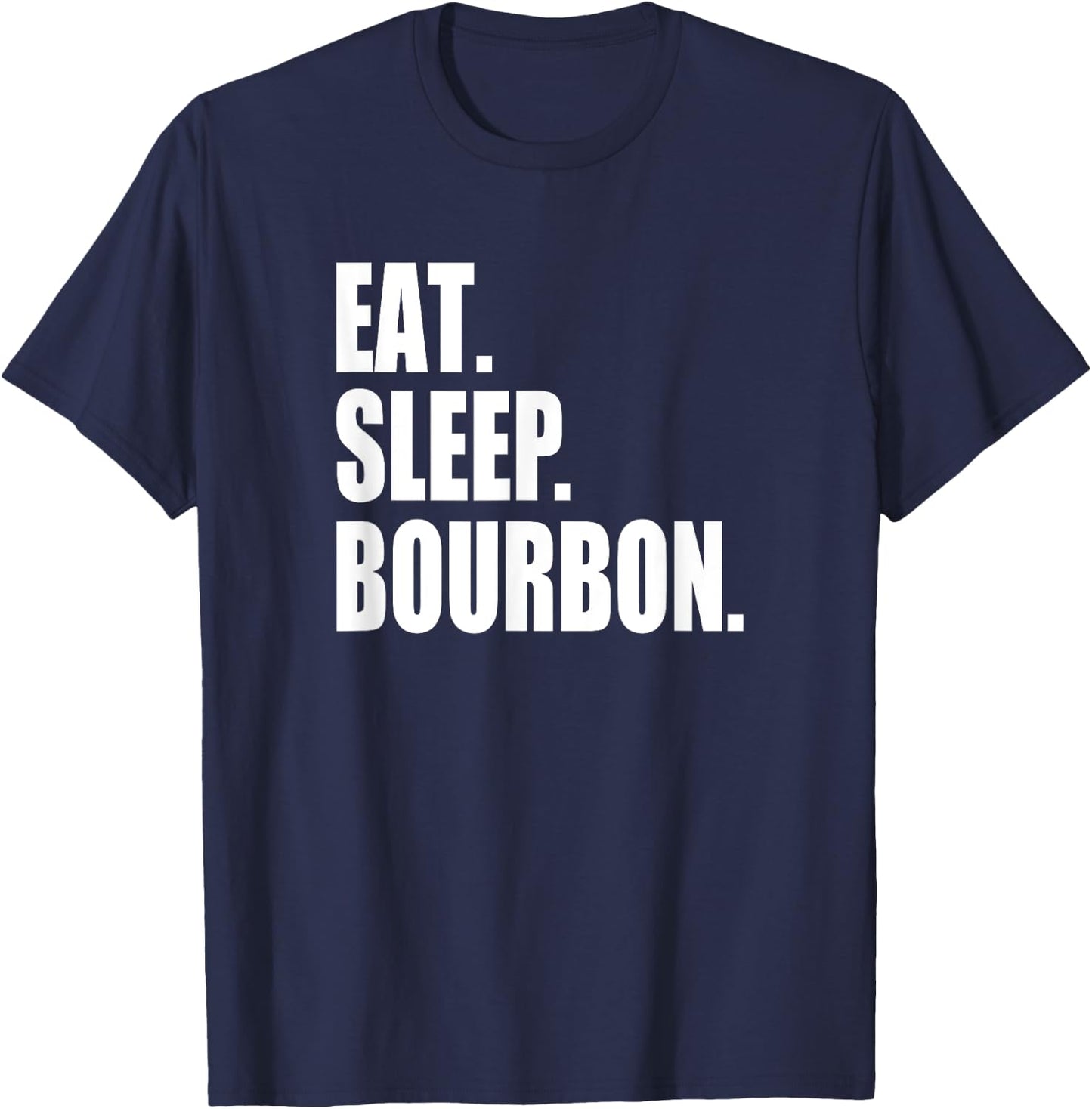 EAT SLEEP BOURBON Kentucky KY Whiskey Cool & Funny Drinking T-Shirt - T-Shirt | Navy