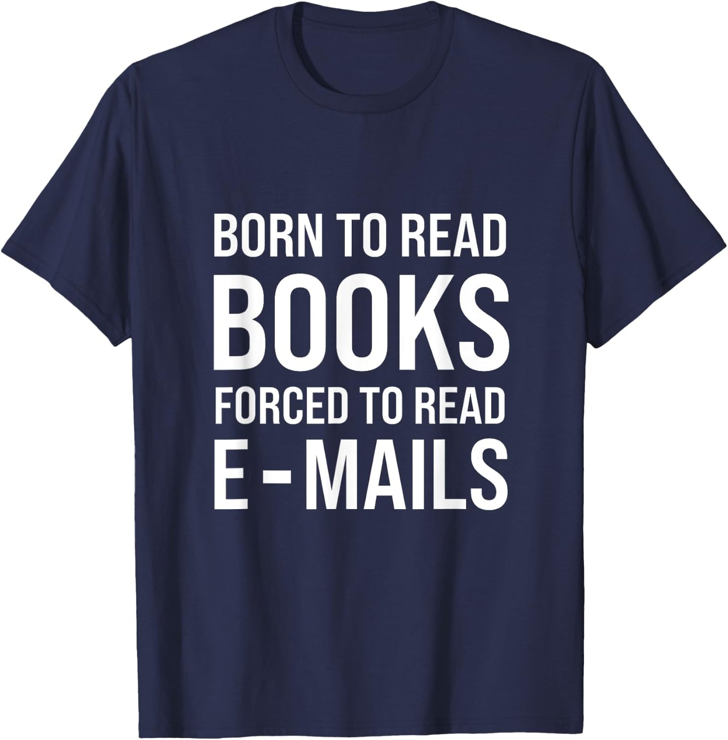 Bookish Born To Read Books Forced To Read Emails Reading T-Shirt - T-Shirt | Navy