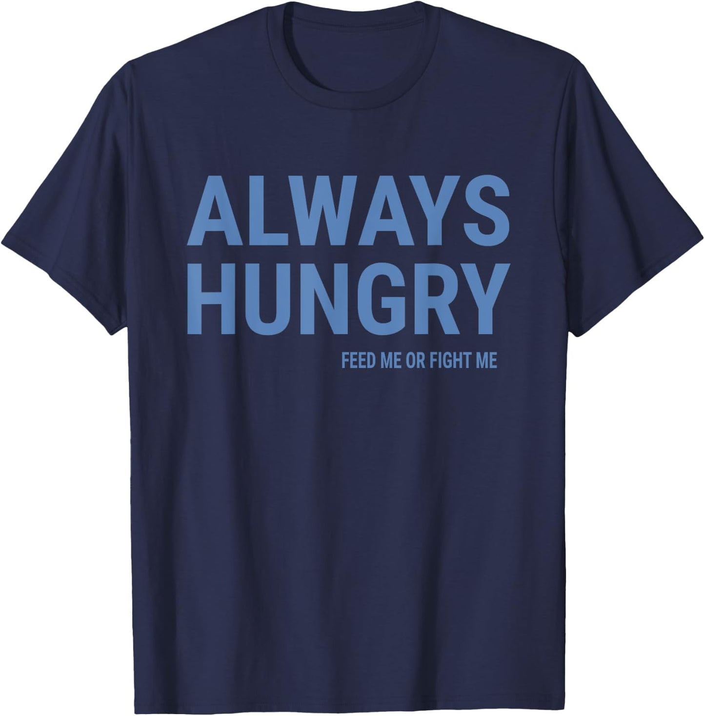 Always Hungry Shirt Funny Saying Quote Gym Workout T-Shirt - T-Shirt | Navy