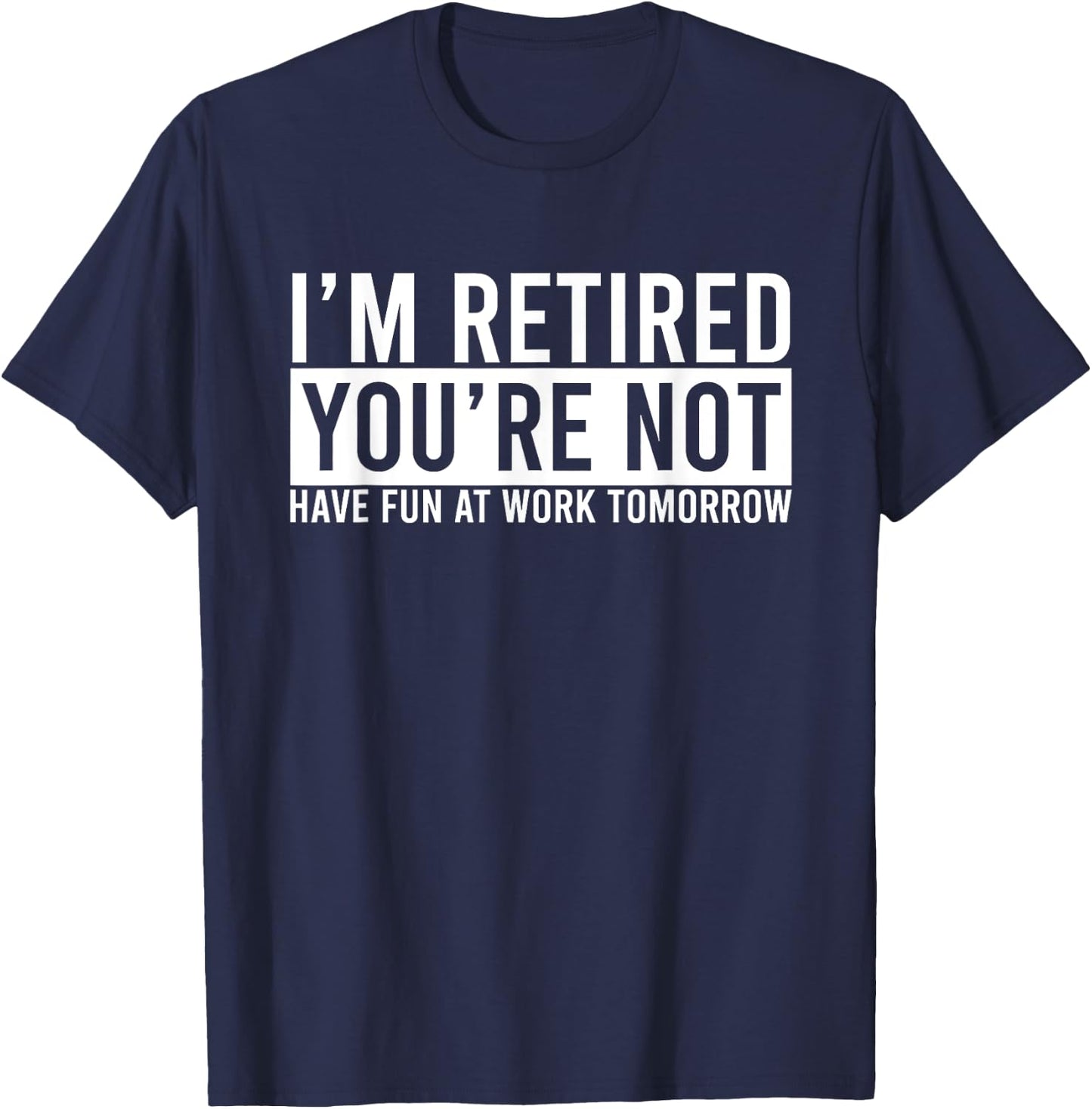 Humorous Retirement Gift Funny Retirement T-Shirt - T-Shirt | Navy