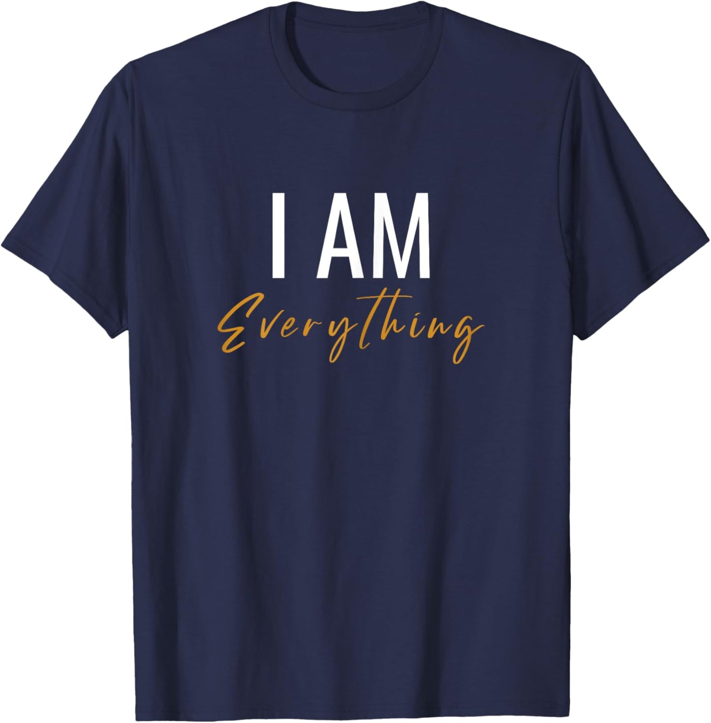 I Have Everything I Need I Am Everything Couples Matching T-Shirt - T-Shirt | Navy
