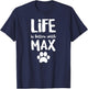 Life is better with Max Dog Name Women Kids T-Shirt - T-Shirt | Navy