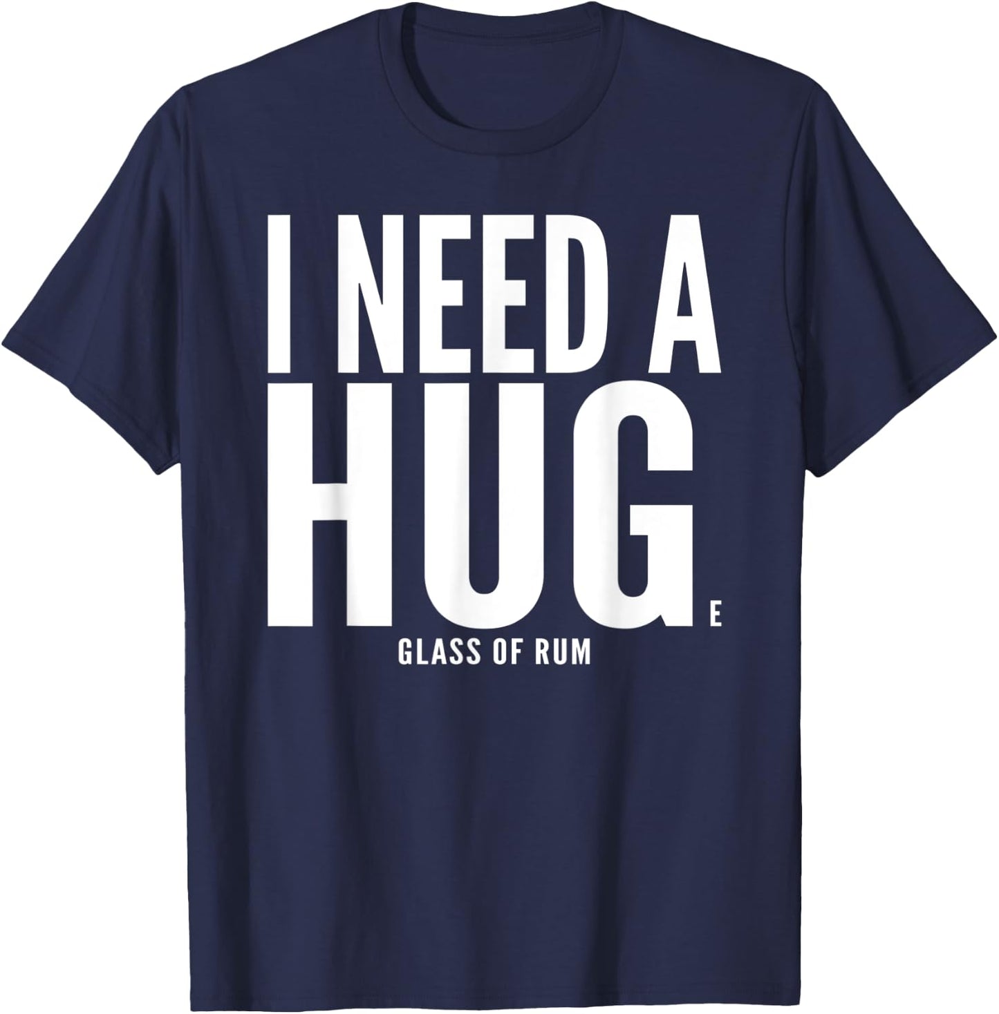 I Need A Huge glass of Rum Chata Sarcastic T-Shirt - T-Shirt | Navy