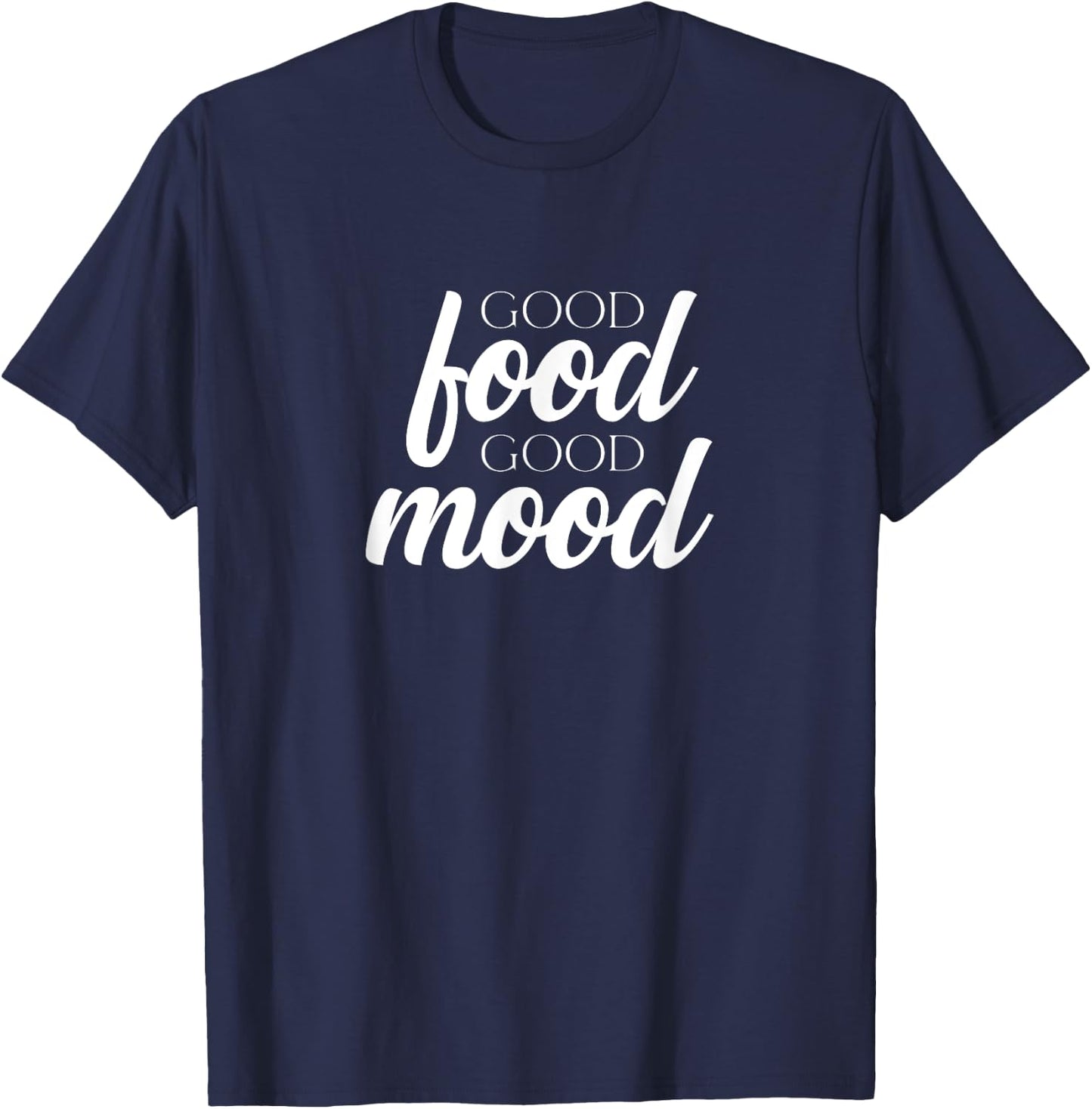 Good Food Good Mood | Cook Chef Culinarian Baker Foodie T-Shirt - T-Shirt | Navy