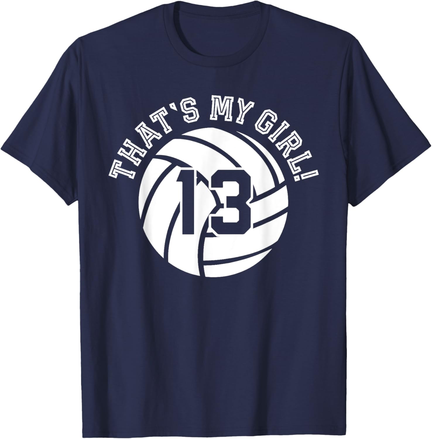 13 Volleyball Player That's My Girl Cheer Mom Dad Team Coach T-Shirt - T-Shirt | Navy