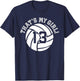 13 Volleyball Player That's My Girl Cheer Mom Dad Team Coach T-Shirt - T-Shirt | Navy