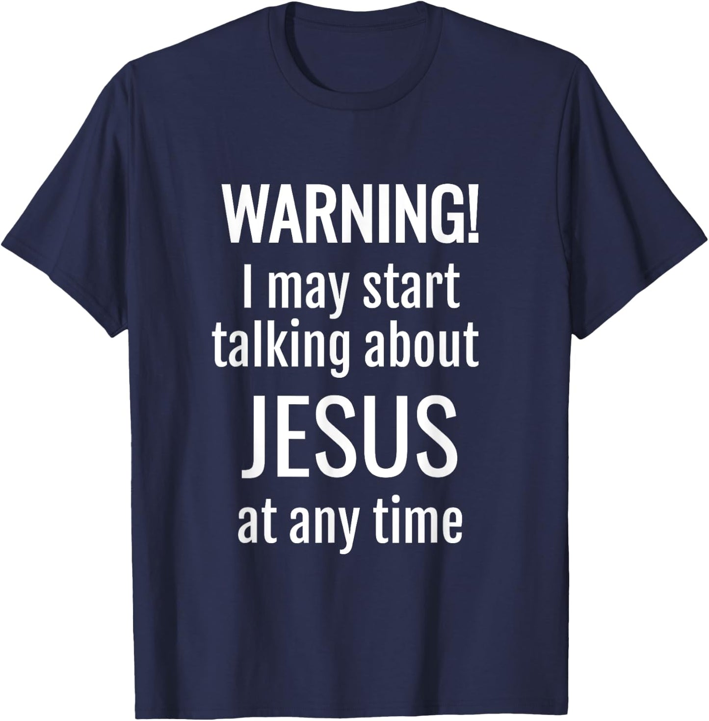 Warning! I May Start Talking About Jesus At Any Time T-Shirt - T-Shirt | Navy