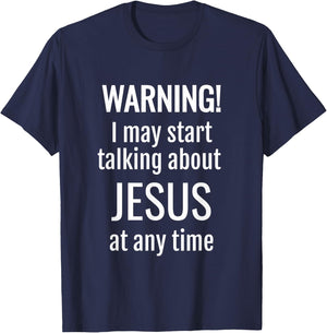 Warning! I May Start Talking About Jesus At Any Time T-Shirt - T-Shirt | Navy