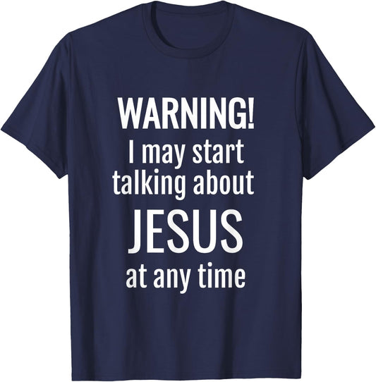 Warning! I May Start Talking About Jesus At Any Time T-Shirt - T-Shirt | Navy