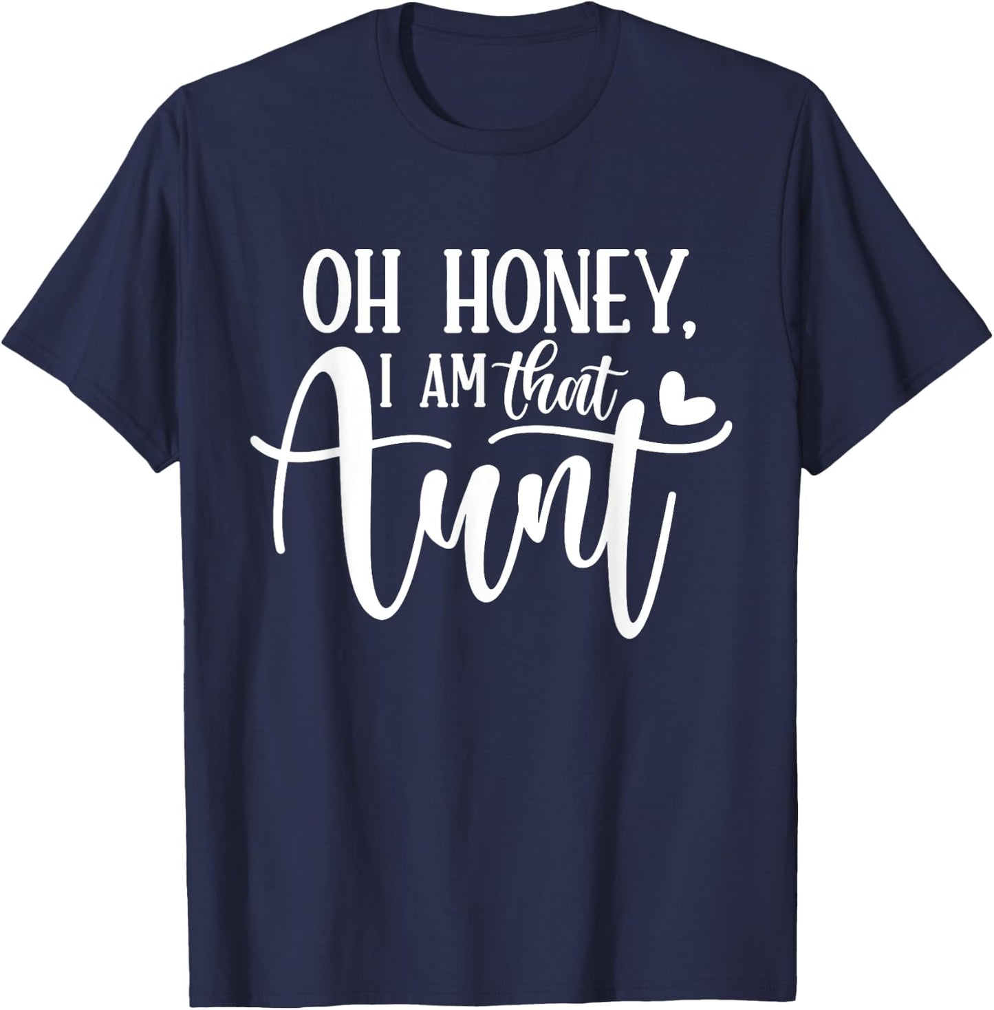 Oh Honey I am That Aunt Shirt Funny Auntie Mothers Day T-Shirt - T-Shirt | Navy