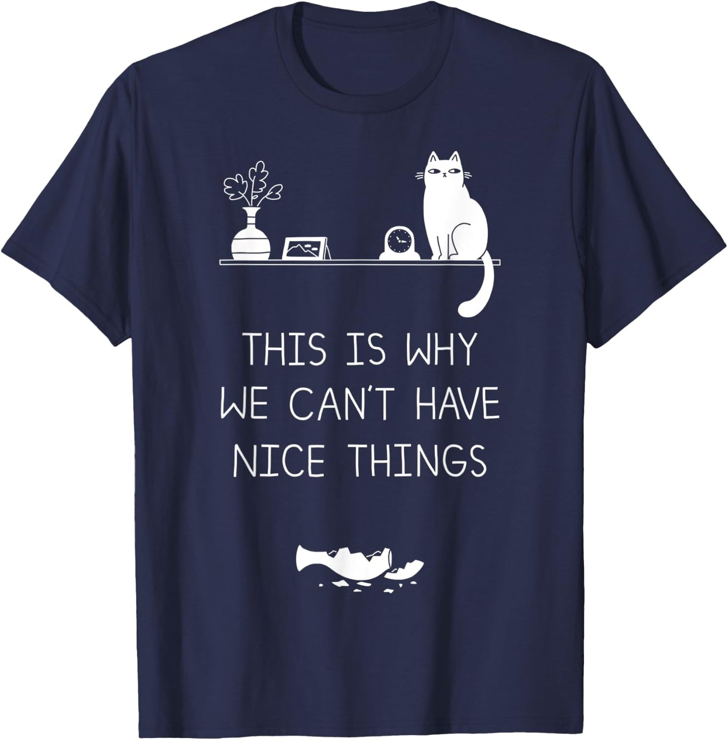 This Is Why We Cant Have Nice Things T-Shirt - T-Shirt | Navy
