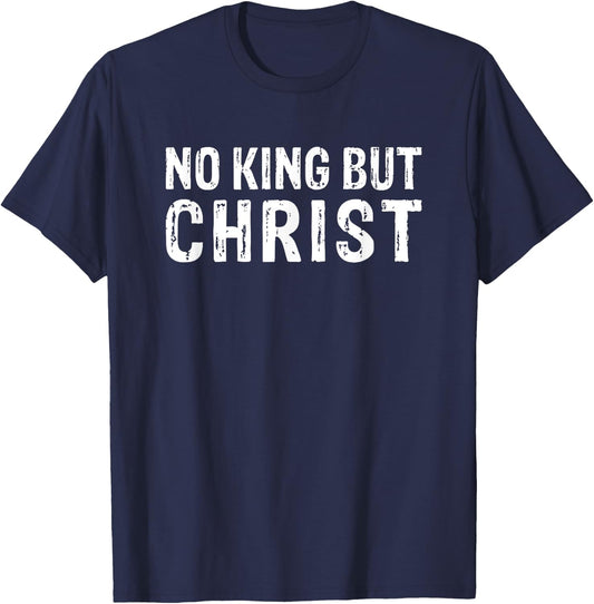 Christian No King But Christ Christianity T-Shirt - T-Shirt | Navy