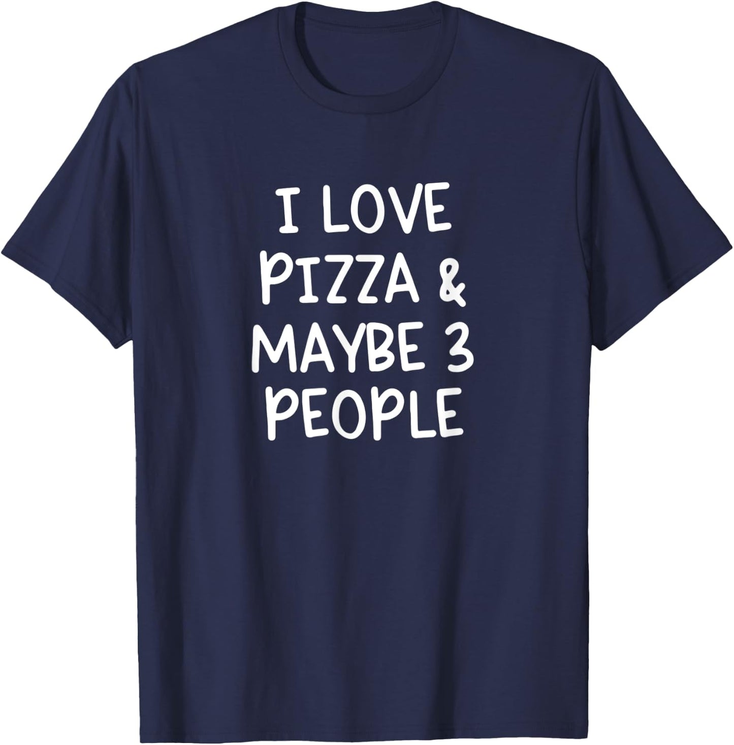 I Love Pizza And Maybe Three People T-Shirt - T-Shirt | Navy
