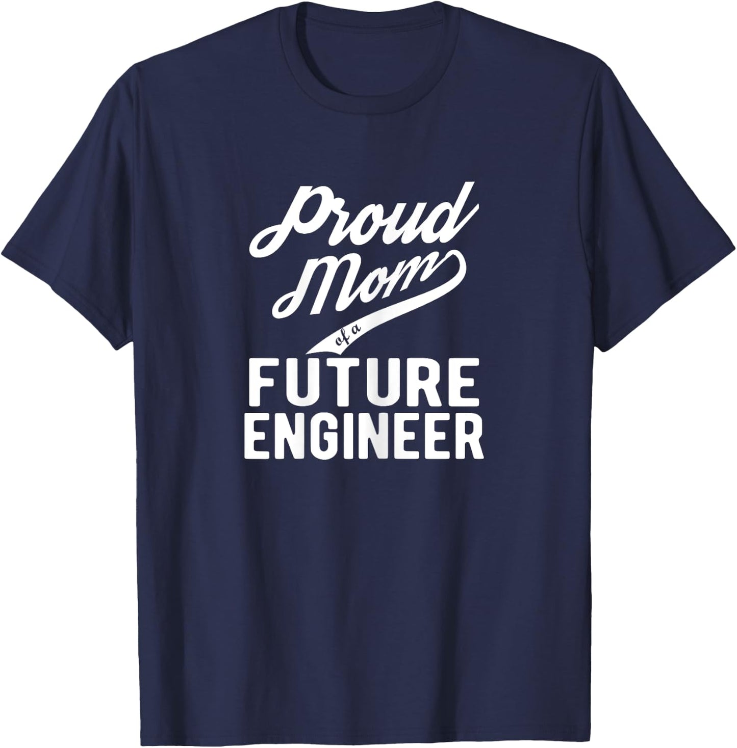 Proud Mom of a Future Engineer Funny Engineer T-Shirt - T-Shirt | Navy