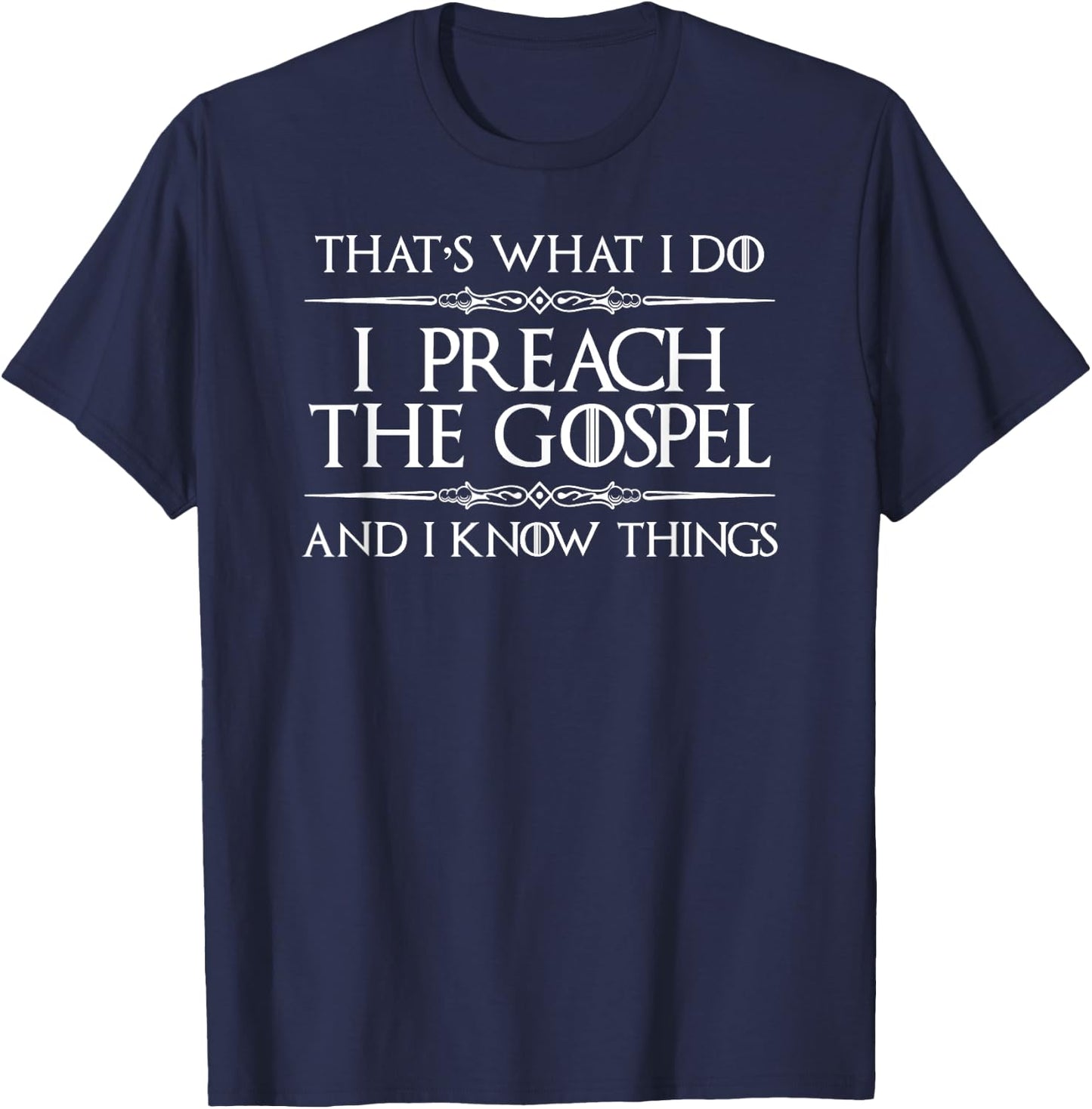 Pastor Appreciation Gifts - I Preach Gospel & I Know Things T-Shirt - T-Shirt | Navy