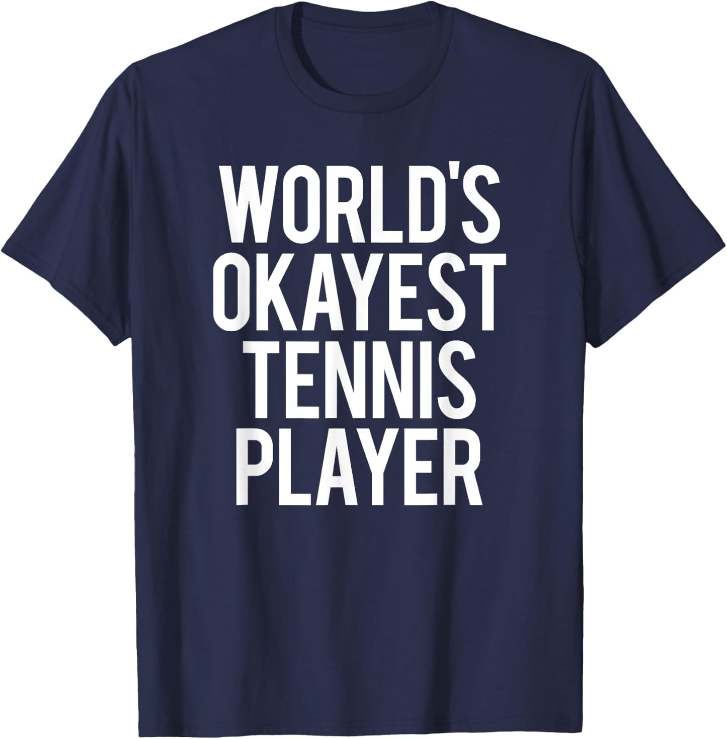 Worlds Okayest Tennis Player Funny Match Saying Workout Gift T-Shirt - T-Shirt | Navy