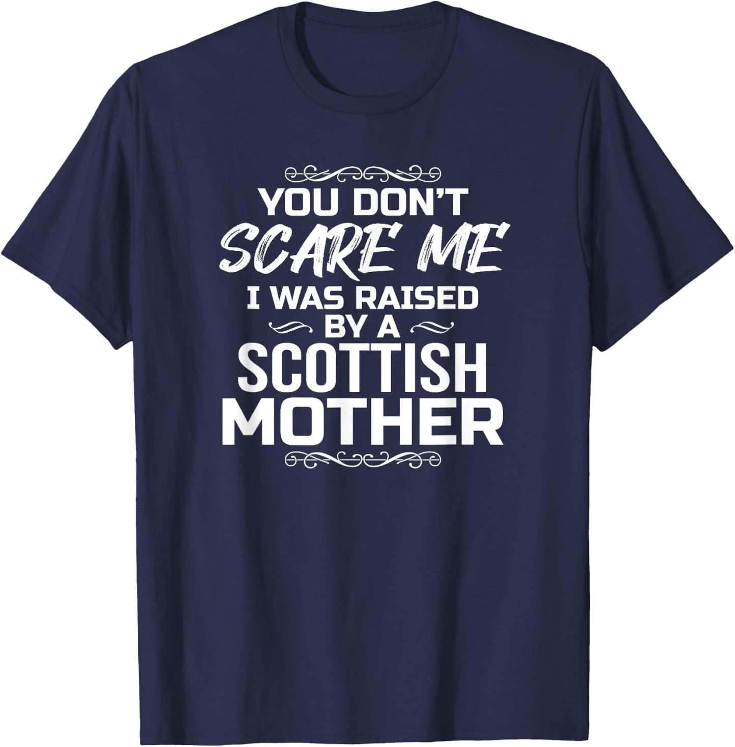 You Don't Scare Me I Was Raised By A Scottish Mother T-Shirt - T-Shirt | Navy