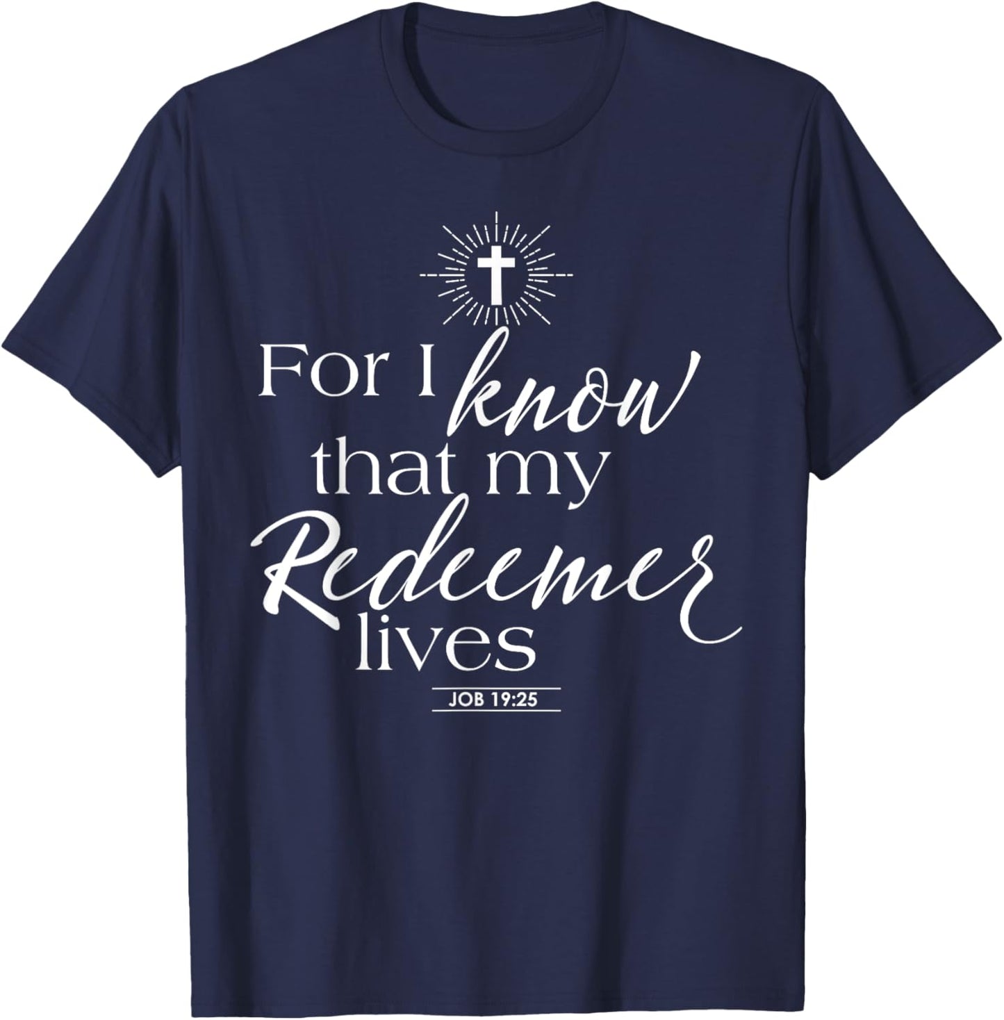Job 19:25 My Redeemer Lives Jesus Catholic Bible Quotes T-Shirt - T-Shirt | Navy