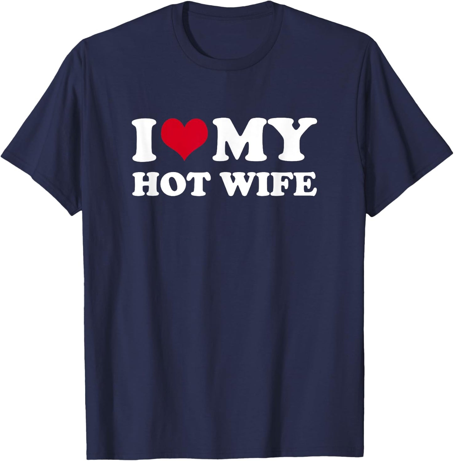 I Love My Hot Wife T-Shirt - T-Shirt | Navy