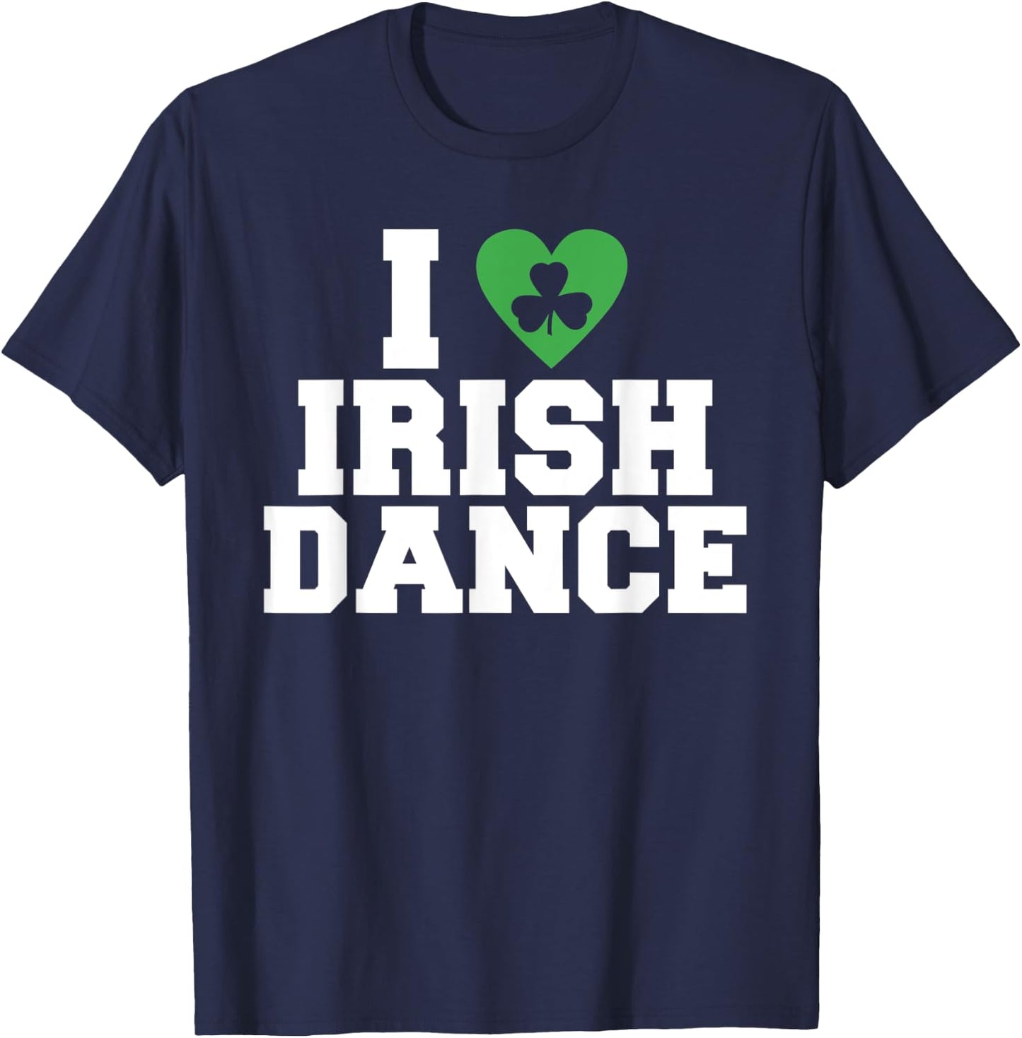 I love irish Dance Irish Dancer T-Shirt - T-Shirt | Navy