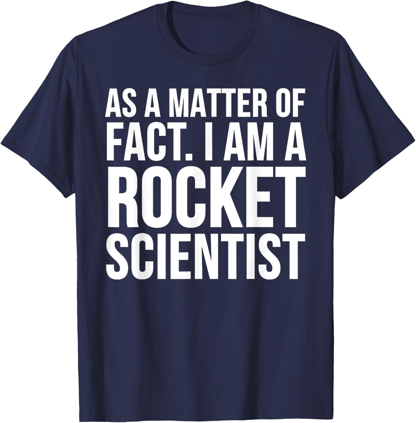 Funny - As A Matter Of Fact I Am A Rocket Scientist T-Shirt - T-Shirt | Navy
