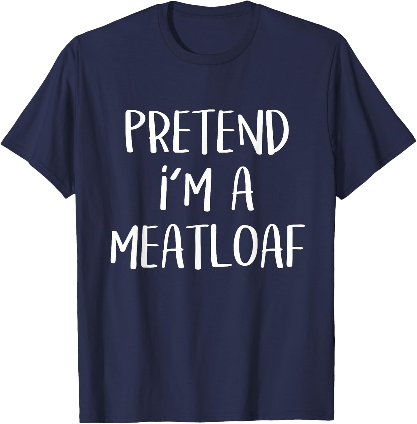 Pretend I'm A Meatloaf Costume Funny Food Halloween Party T-Shirt - T-Shirt | Navy