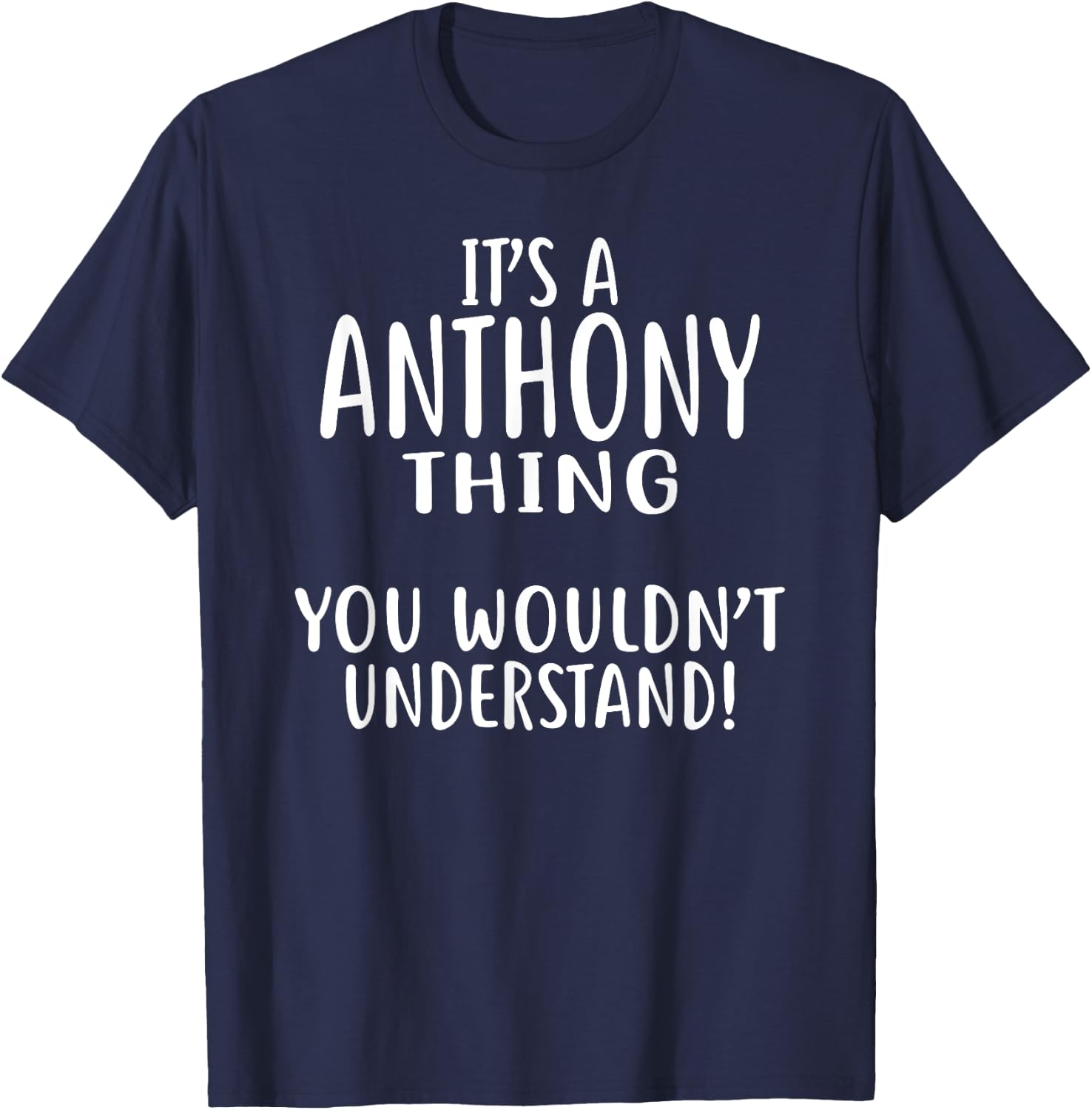 It's A ANTHONY Thing, You Wouldn't Understand! T-Shirt - T-Shirt | Navy