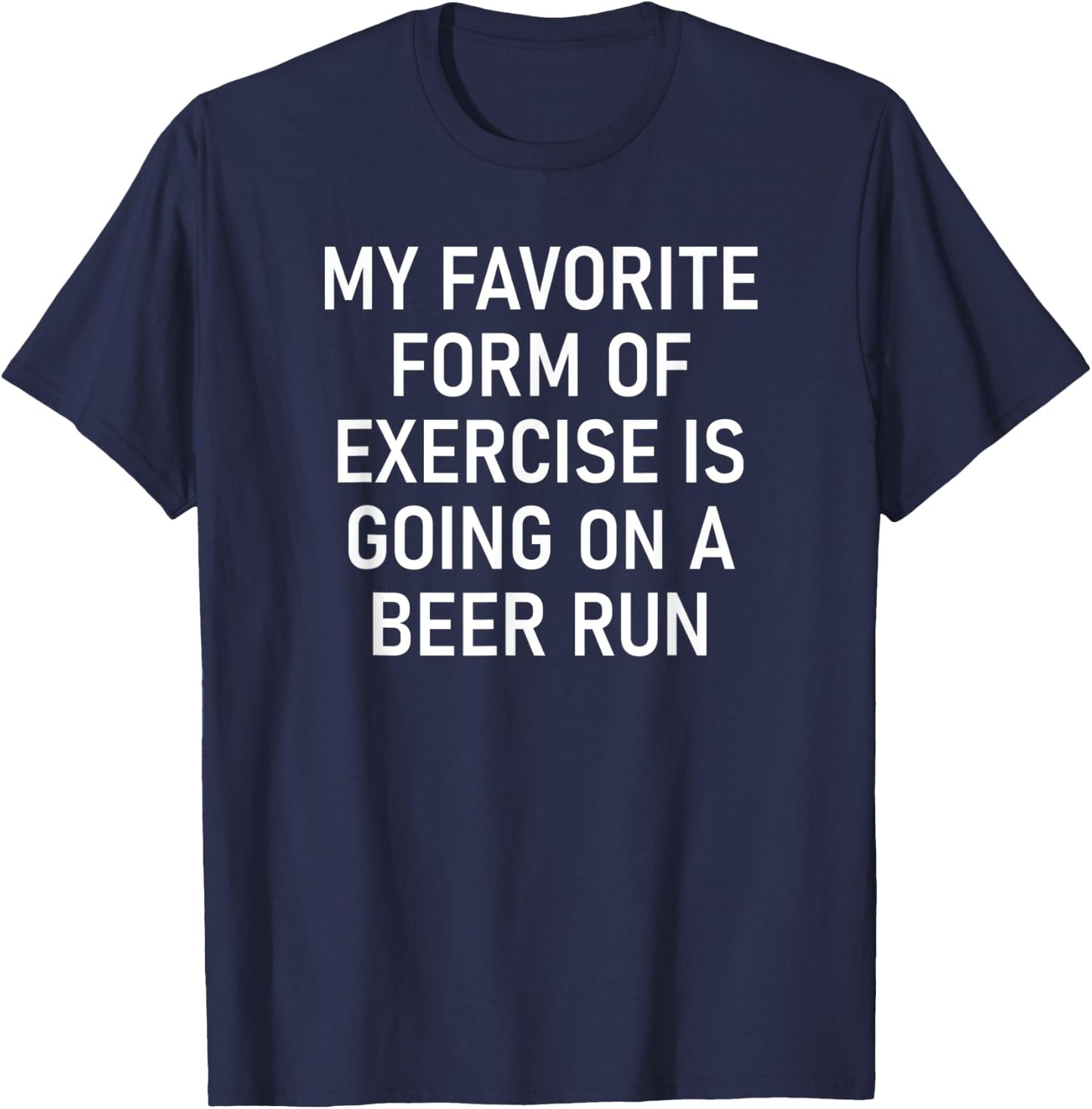 Exercise Is Going On A Beer Run, Funny, Jokes, Sarcastic T-Shirt - T-Shirt | Navy