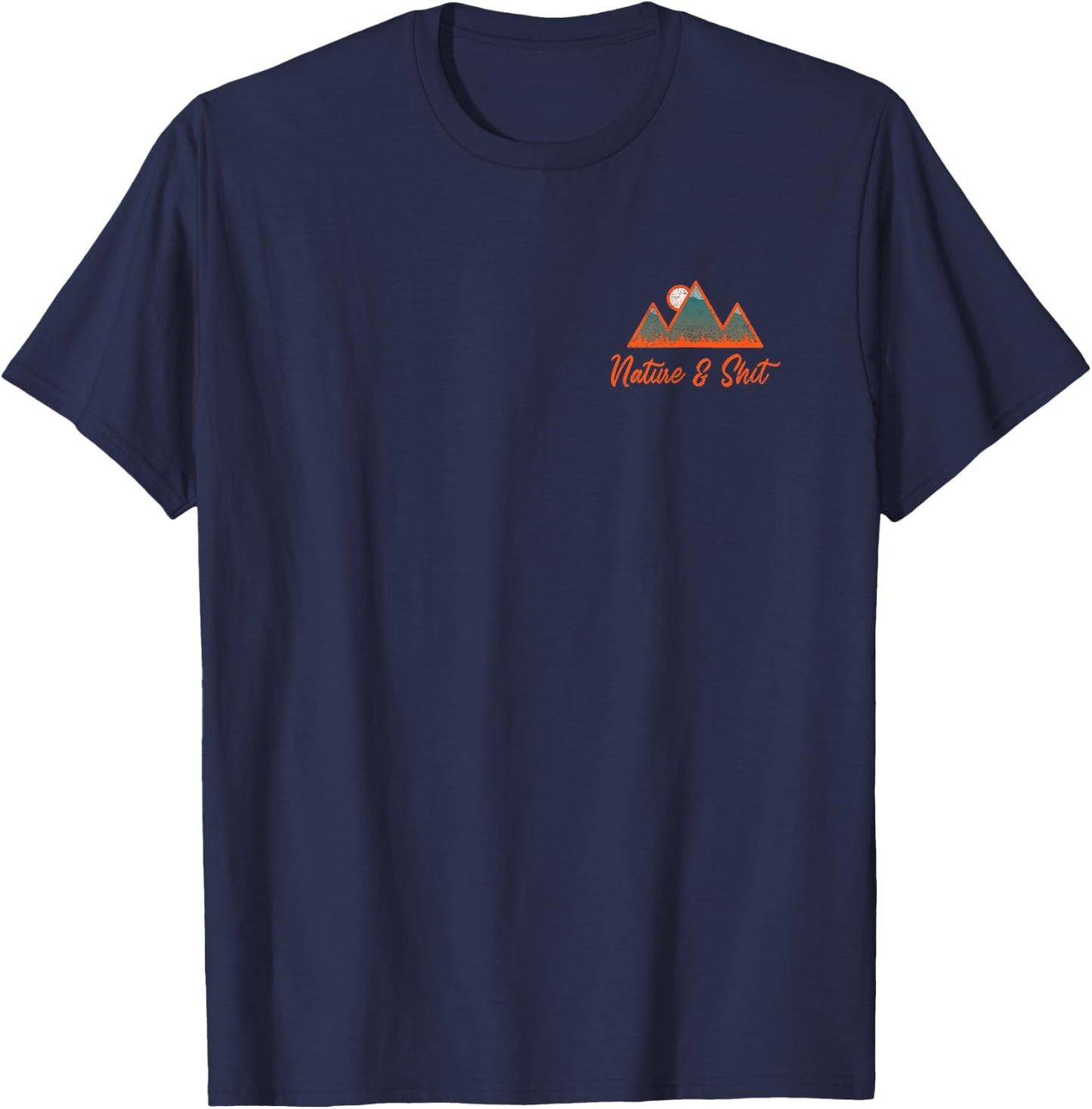 Nature and Shit Hiking Camping Nature Lover - Design on Back T-Shirt - T-Shirt | Navy