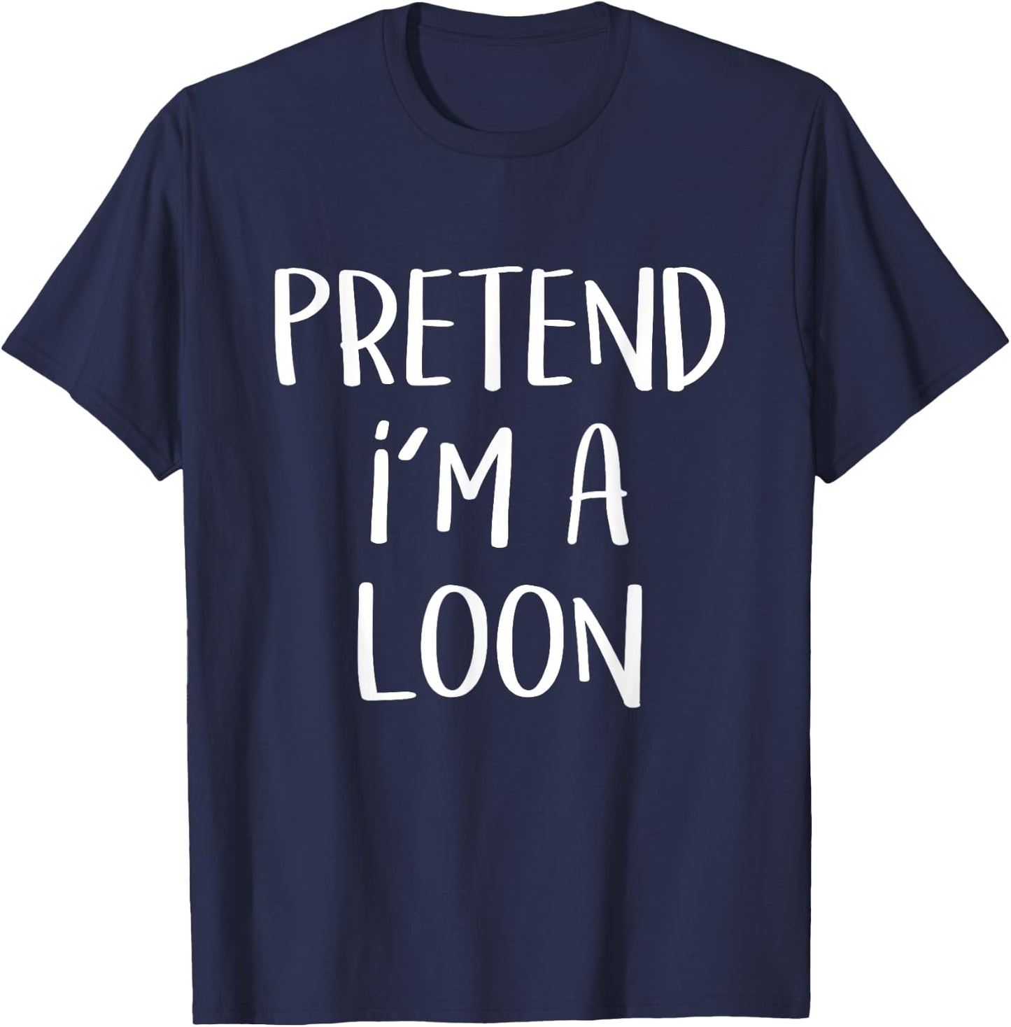 Pretend I'm A Loon Bird Costume Party Funny Halloween Loon T-Shirt - T-Shirt | Navy