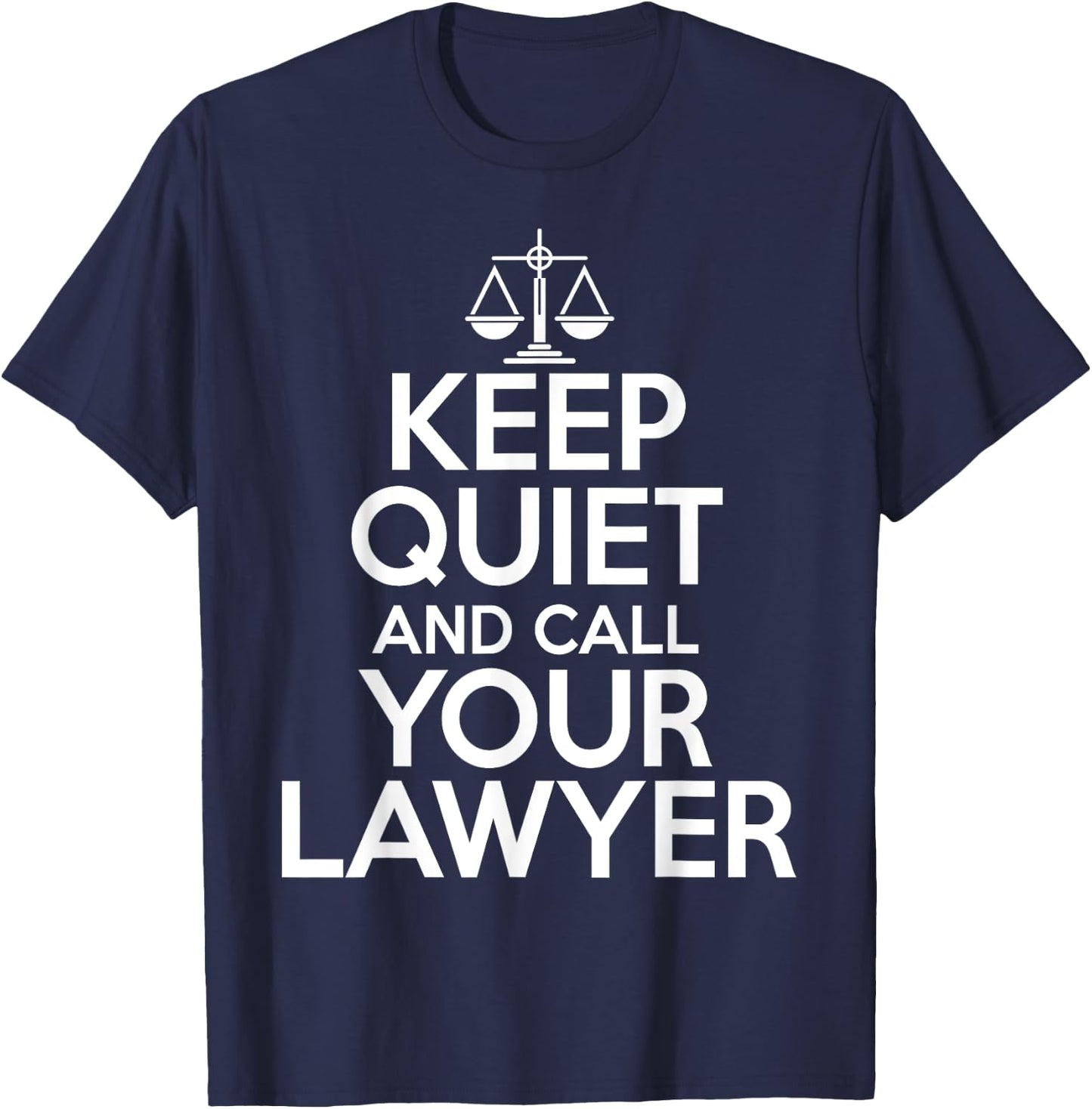 Lawyer Funny - Keep Quiet And Call Your Lawyer T-Shirt - T-Shirt | Navy