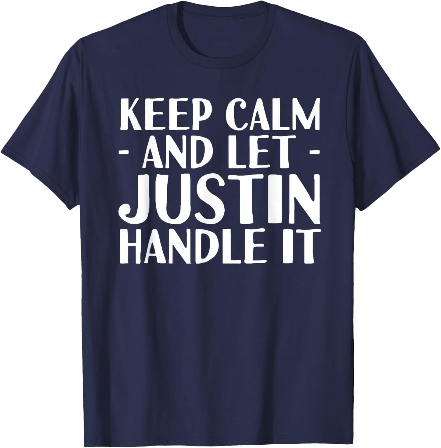 KEEP CALM AND LET JUSTIN HANDLE IT Funny Birthday Gift T-Shirt - T-Shirt | Navy