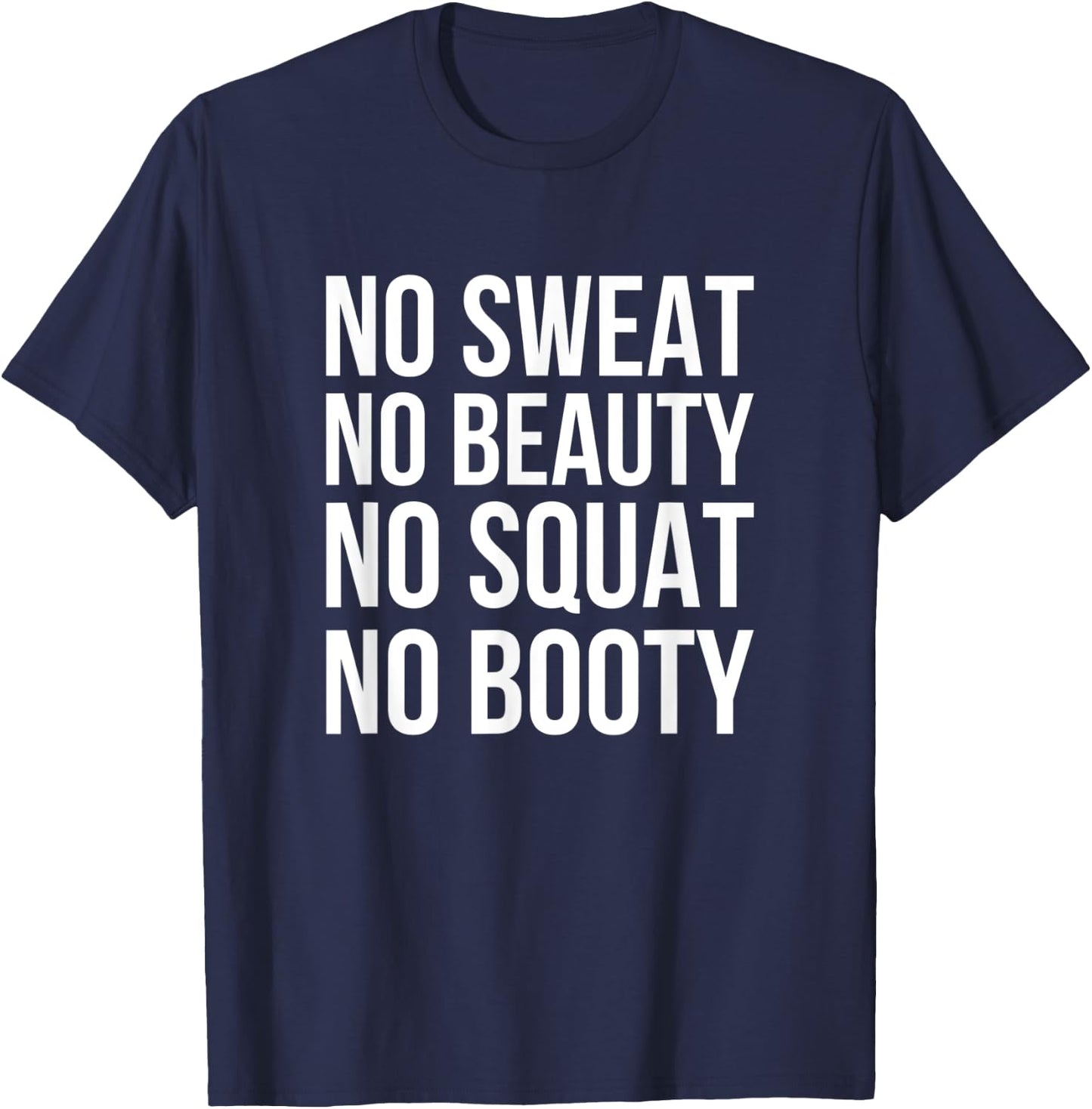 No Sweat No Beauty No Squat No Booty - Funny Gym Quote T-Shirt - T-Shirt | Navy